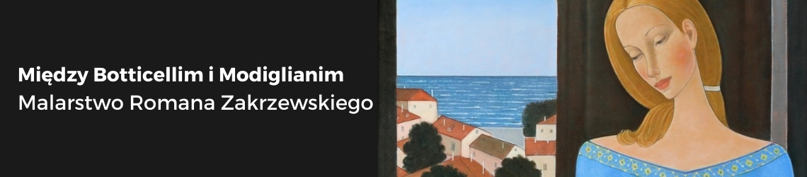 Między Botticellim i Modiglianim. Malarstwo Romana Zakrzewskiego